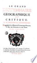 Le grand dictionnaire geographique et critique. Par m. Bruzen La Martiniere geographe de sa majeste catholique Philippe 5. Roi des Espagnes et des Indes. Tome premier. A. [-Tome neuvieme V.U.W.X.Y. & Z.]
