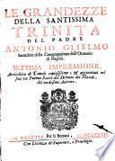 LE GRANDEZZE DELLA SANTISSIMA TRINITA DEL PADRE ANTONIO GLIELMO Sacerdote della Congregatione dell'Oratio di Napoli