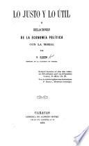 Le Juste et l'utile, ou Rapports de l'économie politique avec la morale. Lo Justo y lo útil, ó Relaciones de la economia politica con la moral. Translated by Manuel M. Urbaneja and Isaac J. Pardo