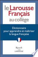 Le Larousse français au collège. Dictionnaire pour apprendre et maîtriser la langue française