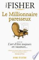 Le Millionnaire paresseux - Suivi de L'art d'être toujours en vacances...