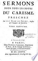 Le missionnaire de l'oratoire ou Sermons pour les advents, Caresmes, & festes de l'année... tirées de l'escriture Sainte des conciles, & des Saints Peres... par le P. Le Jeune, dit le Pere aveugle,...