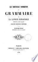 Le nouveau Sobrino ou Grammaire de la langue Espagnole reduite a 23 lecons par don Francisco Martinez