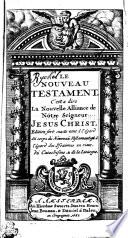 LE NOUVEAU TESTAMENT, C'est-à-dire, La Nouvelle Alliance de Nôtre Seigneur JESUS CHRIST