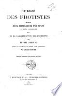 Le règne des protistes aperçu sur la morphologie des êtres vivants les plus inférieurs suivi de la classification des protistes