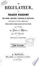 Le Regulateur, ou Traite complet des poids, mesures, changes et monnais, de toutes les nations commeriantes redige d'apres les renseignements les plus positifs par F. Hortolan