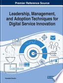 Leadership, Management, and Adoption Techniques for Digital Service Innovation
