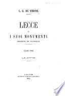 Lecce e i suoi monumenti descritti ed illustrati. Volume primo. La città