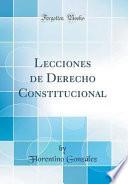 Lecciones de Derecho Constitucional (Classic Reprint)