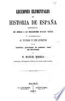 Lecciones elementales de historia de España dispuestas con arreglo á las prescripciones oficiales vigentes y acomodadas al programa de esta asignatura en el instituto provincial de primera clase del noviciado