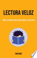 Lectura Veloz: Cómo Leer Más Rápido Triplicando Tu Velocidad