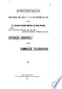 Lectures Delivered by Colonel Candido Mariano Da Silva Rondon, Chief of the Commission, on the 5th, 7th and 9th of October 1915 at the Phenix Theatre of Rio de Janeiro, on the Roosevelt-Rondon Scientific Expedition and the Telegraph Line Commission