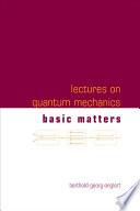 Lectures On Quantum Mechanics - Volume 1: Basic Matters