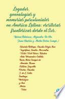 Legados, genealogías y memorias poscoloniales en América Latina