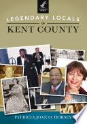 Legendary Locals of Kent County