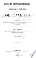 Législation criminelle de la Belgique ou commentaire et complément du code pénal belge