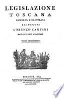 *Legislazione toscana raccolta e illustrata dal dottore Lorenzo Cantini ...