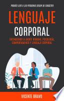 Lenguaje Corporal: Entendiendo la Mente Humana, Psicología, Comportamiento y Lenguaje Corporal (Podrás Leer a Las Personas Segun su Carácter)