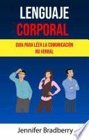 Lenguaje Corporal: Guia Para Leer La Comunicación No Verbal