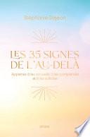 Les 35 signes de l'au-delà. Apprenez à les accueillir, à les comprendre et à les solliciter