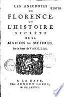 Les anecdotes de Florence, ou L'Histoire secrète de la maison de Médicis