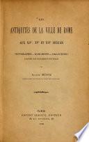 Les antiquités de la ville de Rome aux XIVe, XVe et XVIe siècles