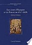 Les Cours d'Espagne et de France au XVIIe siècle : actas del coloquio celebrado del 26 al 28 de noviembre de 2001 en Madrid