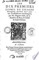 Les dix premiers livres de l'Iliade d'Homère, prince des poètes traduictz en vers françois, par M. Hugues Salel, de la chambre du roy, & abbé de saint Cheron