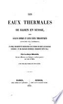 Les eaux thermales de Baden en Suisse, leur analyse chimique et leurs vertus thérapeutiques constatées par l'expérience