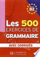 Les exercices de grammaire. B2. Niveau B2 : [avec corrigés]