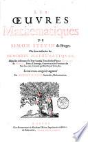 Les oeuvres mathematiques de Simon Stevin de Bruges. Ou sont inserées les memoires mathematiques, esquelles s'est exercé le tres-haut & tres-illustre prince Maurice de Nassau, ... Le tout reveu, ... par Albert Girard ..