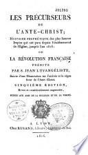 Les Précurseurs de l'Ante-Christ, Histoire prophétique des plus fameux Impies... ou La Révolution Française prédite par S. Jean l'Evangéliste...