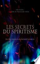 Les Secrets du Spiritisme: Trois Ouvrages Indispensables