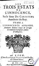 Les trois estats de l'innocence, par le sieur De Ceriziers, aumônier du roy. Tome I. [-Tome III]. L'innocence affligee. Derniere edition reueuë et corrigée de nouueau de plusieurs fautes et obmissions