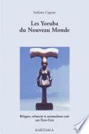 Les Yoruba du Nouveau Monde. Religion, ethnicité et nationalisme noir aux Etats-Unis