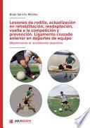 Lesiones de rodilla, actualización en rehabilitación, readaptación, vuelta a la competición y prevención. Ligamento cruzado anterior en deportes de equipo.