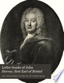 Letter-books of John Hervey, First Earl of Bristol