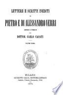 Lettere e scritti inediti di Pietro e di Alessandro Verri, annotati e publ. dal dottor C.Casat: 3 voll