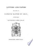 Letters and Papers Relating to Patrick, Master of Gray