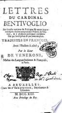 Lettres du cardinal Bentivoglio sur diverses matieres de politique & autres importans sujets; ... traduites en francois, avec l'italien a cote; par le sieur de Veneroni, ..