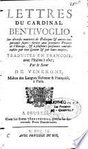 Lettres du cardinal Bentivoglio sur diverses matieres de politique & autres importants sujets écrites aux premiers princes de l'Europe, & à plusieurs personnes considerables par leur sçavoir & par leurs emplois. Traduites en Francois, avec l'Italien à côté ; par le Sieur de Veneroni,...