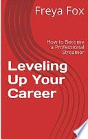 Leveling Up Your Career: How to Become a Professional Streamer Kindle Edition