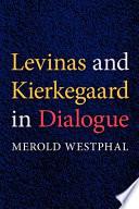 Levinas and Kierkegaard in Dialogue
