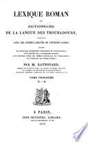 Lexique roman, ou dictionnaire de la langue des troubadours comparée avec les autres langues de l'Europe latine