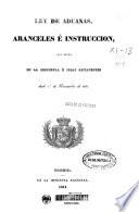 Ley de aduanas, aranceles é instruccion, que rigen en la Peninsula é islas adyacentes desde 1.o de Noviembre de 1841