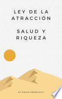 Ley De Atraccion Salud Y Riqueza - Descubre Cómo Utilizar la Ley de la Atracción para Lograr Salud y Riqueza Abundantes