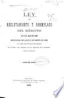 Ley de reclutamiento y reemplazo del Ejército de 11 de julio de 1885 modificada por la de 21 de agosto de 1896 ...