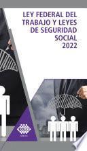 Ley Federal del trabajo y Leyes de Seguridad Social 2022