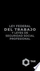 Ley Federal del Trabajo y Leyes de Seguridad Social Profesional 2025