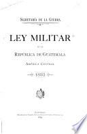 Ley militar de la República de Guatemala, América Central, 1893